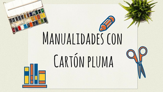 Manualidades con cartón pluma